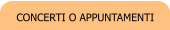 CONCERTI O APPUNTAMENTI