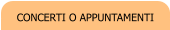 CONCERTI O APPUNTAMENTI