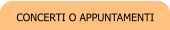 CONCERTI O APPUNTAMENTI